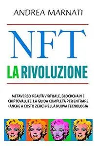 NFT LA RIVOLUZIONE: Metaverso, Realtà Virtuale, Blockchain e Criptovalute