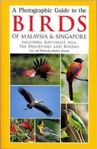 A Photographic Guide to the Birds of Malaysia & Sigapore Including Southeast Asia, the Philippines and Borneo