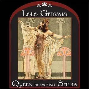 Lolo Gervais - Queen Of F*cking Sheba (2018)