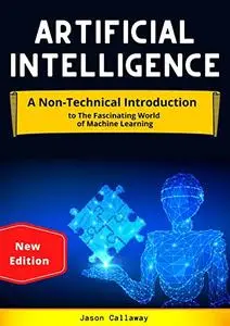 Artificial Intelligence: A Non-Technical Introduction to The Fascinating World of Machine Learning