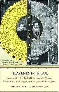 Heavenly Intrigue: Johannes Kepler, Tycho Brahe, and the Murder Behind One of History's Greatest Scientific Discoveries