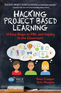 Hacking Project Based Learning: 10 Easy Steps to PBL and Inquiry in the Classroom (Hack Learning Series)