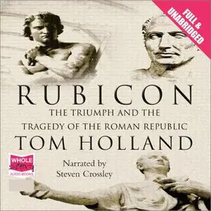 Rubicon: The Triumph and Tragedy of the Roman Republic [Audiobook]