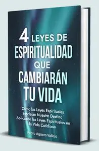 4 Leyes de Espiritualidad que Cambiarán tu Vida (Spanish Edition)