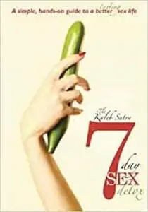 The Kaleb Sutra 7 Day Sex Detox: A simple, hands-on guide to a better tasting sex life