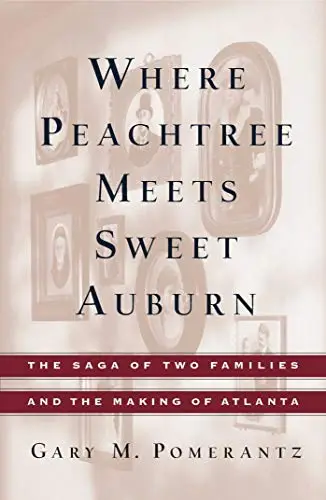 Where Peachtree Meets Sweet Auburn: The Saga of Two Families and the Making of Atlanta