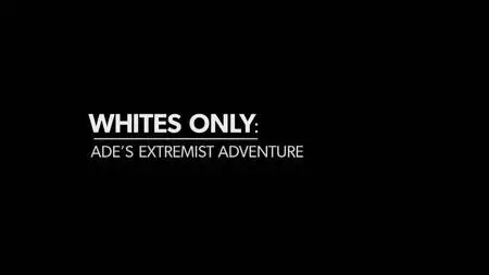 Ch4. - Whites Only: Ade's Extremist Adventure (2024)
