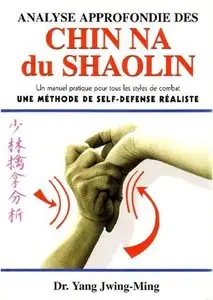 Analyse approfondie des Chin Na du Shaolin. Une Méthode de Self Défense Réaliste