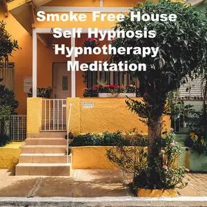«Smoke Free House Self Hypnosis Hypnotherapy Meditation» by Key Guy Technology