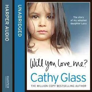 Will You Love Me?: The Story of My Adopted Daughter Lucy [Audiobook]