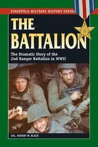 The battalion : the dramatic story of the 2nd Ranger Battalion in World War II