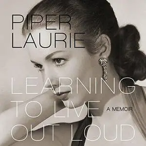 Learning to Live out Loud: A Memoir by Piper Laurie