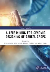 Allele Mining for Genomic Designing of Cereal Crops