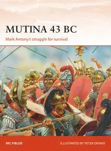 Mutina 43 BC: Mark Antony’s struggle for Survival (Osprey Campaign 329)