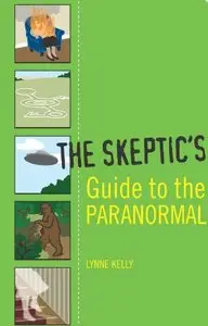 The Skeptic's Guide to the Paranormal by Lynne Kelly [Repost]