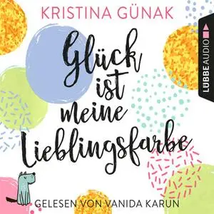 «Glück ist meine Lieblingsfarbe» by Kristina Günak