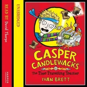 «Casper Candlewacks in the Time Travelling Toaster» by Ivan Brett