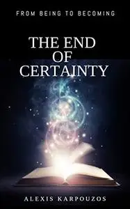 FROM BEING TO BECOMING: THE END OF CERTAINTY