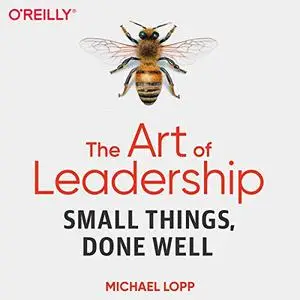 The Art of Leadership: Small Things, Done Well