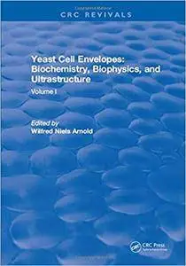 Yeast Cell Envelopes Biochemistry Biophysics and Ultrastructure, Volume I