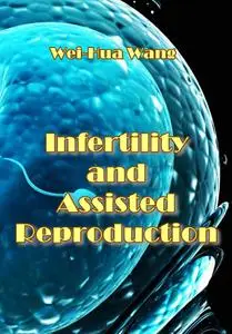 "Infertility and Assisted Reproduction" ed. by Wei-Hua Wang