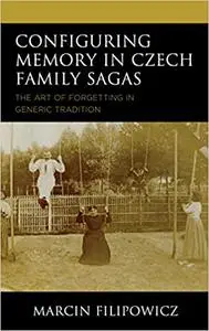 Configuring Memory in Czech Family Sagas: The Art of Forgetting in Generic Tradition