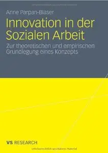 Innovation in der Sozialen Arbeit: Zur theoretischen und empirischen Grundlegung eines Konzeptes (repost)