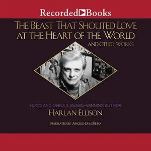 The Beast that Shouted Love at the Heart of the World and Other Works [Audiobook]