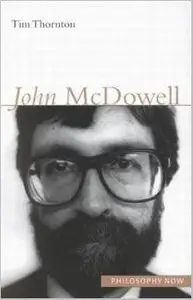 John Mcdowell (Philosophy Now) by Tim Thornton