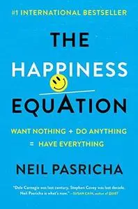 The Happiness Equation: Want Nothing + Do Anything = Have Everything (Repost)