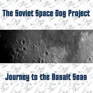 The Soviet Space Dog Project - Journey to the Basalt Seas (2019) [Official Digital Download]