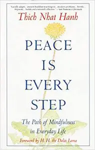 Peace Is Every Step: The Path of Mindfulness in Everyday Life