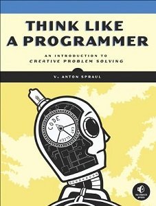 Think Like a Programmer: An Introduction to Creative Problem Solving [Repost]