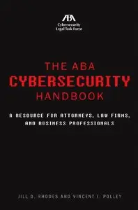 The ABA Cybersecurity Handbook: A Resource for Attorneys, Law Firms, and Business Professionals