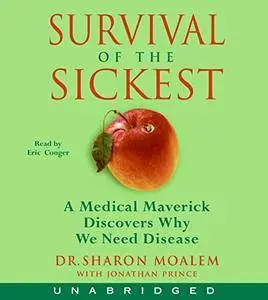 Survival of the Sickest: A Medical Maverick Discovers Why We Need Disease [Audiobook] {Repost}