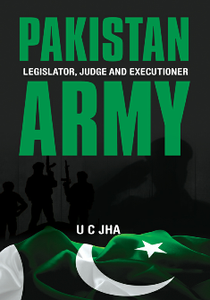 Pakistan Army: Legislator, Judge and Executioner