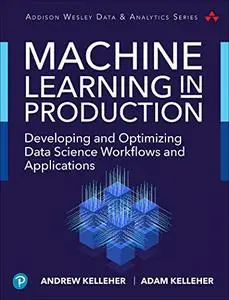 Machine Learning in Production: Developing and Optimizing Data Science Workflows and Applications