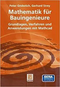 Mathematik für Bauingenieure: Grundlagen, Verfahren und Anwendungen mit Mathcad