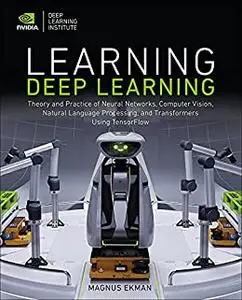 Learning Deep Learning:  Theory and Practice of Neural Networks, Computer Vision, NLP, and Transformers using (repost)