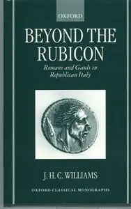 Beyond the Rubicon: Romans and Gauls in Republican Italy