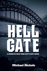 Hell Gate : A Nexus of New York City’s East River