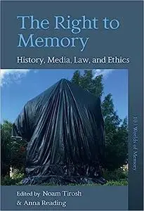 The Right to Memory: History, Media, Law, and Ethics