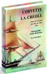 Historique de la corvette 1650-1850: La Créole, 1827. Monographie (Collection Archéologie navale française)