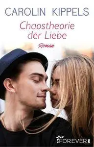 Carolin Kippels - Chaostheorie der Liebe