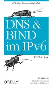 «DNS und Bind im IPv6 – kurz & gut» by Cricket Liu