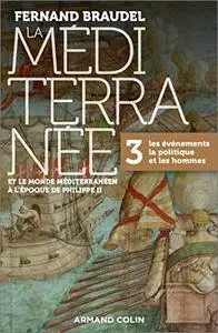 La Méditerranée et le monde méditerranéen à l'époque de Philippe II - Tome 3 : 3. Les événements, la politique et les hommes