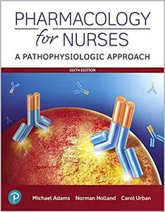 Pharmacology for Nurses: A Pathophysiologic Approach, 6th Edition
