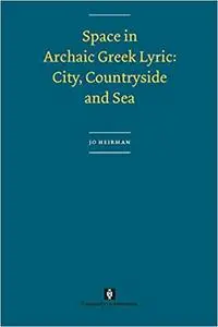 Space in Archaic Greek Lyric: City, Countryside and Sea