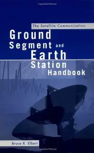 The Satellite Communication Ground Segment and Earth Station Handbook by Bruce Elbert