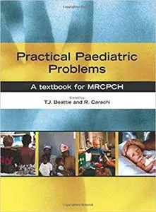 Practical Paediatric Problems: A Textbook for MRCPCH (Repost)